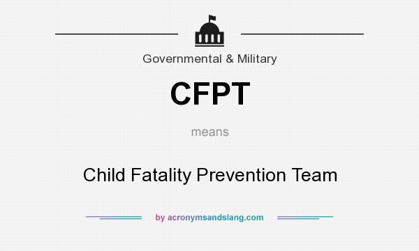 What does CFPT mean? It stands for Child Fatality Prevention Team
