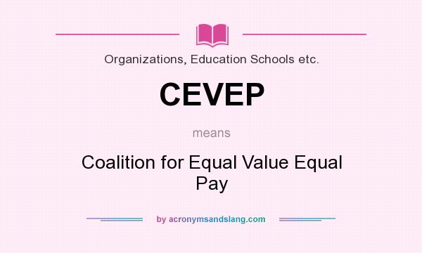 What does CEVEP mean? It stands for Coalition for Equal Value Equal Pay