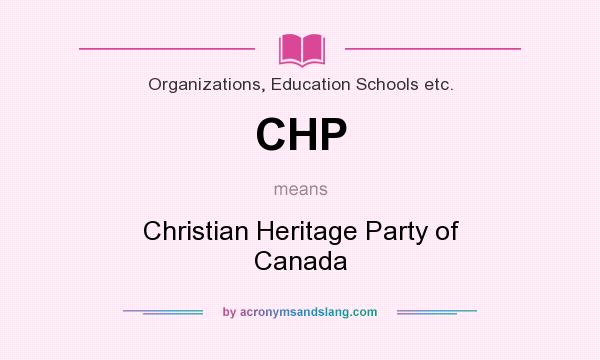 What does CHP mean? It stands for Christian Heritage Party of Canada