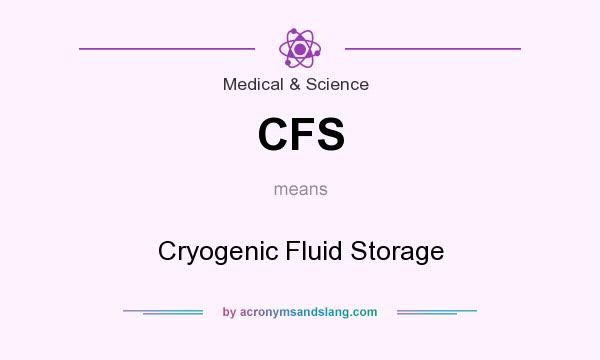 What does CFS mean? It stands for Cryogenic Fluid Storage