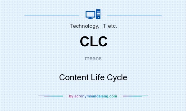 What does CLC mean? It stands for Content Life Cycle