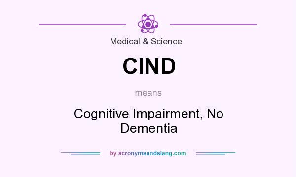 What does CIND mean? It stands for Cognitive Impairment, No Dementia