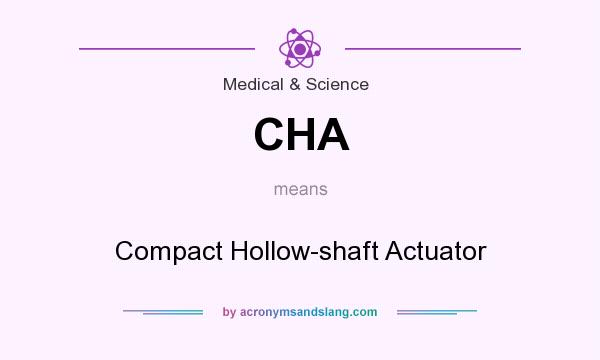 What does CHA mean? It stands for Compact Hollow-shaft Actuator