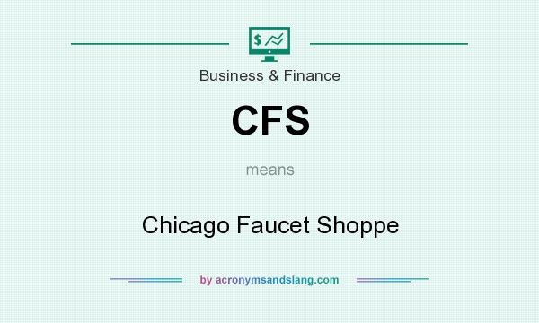 What does CFS mean? It stands for Chicago Faucet Shoppe