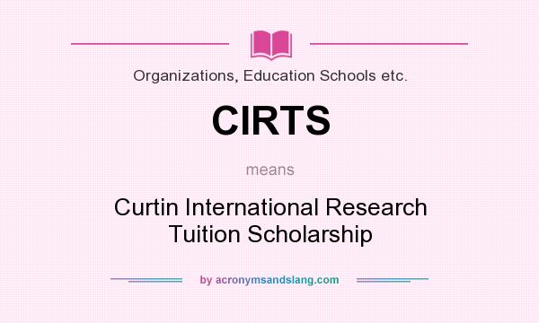 What does CIRTS mean? It stands for Curtin International Research Tuition Scholarship