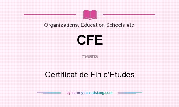 What does CFE mean? It stands for Certificat de Fin d`Etudes
