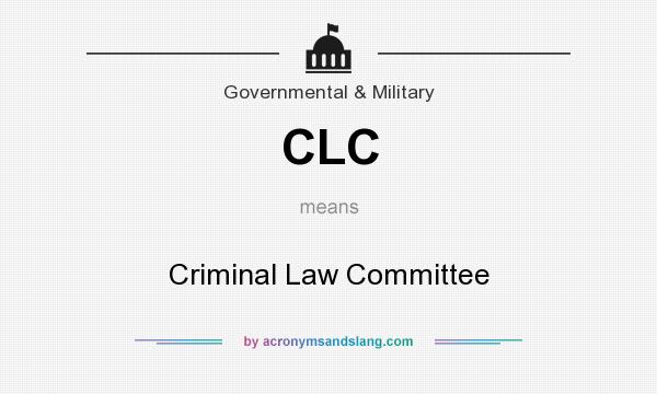 What does CLC mean? It stands for Criminal Law Committee