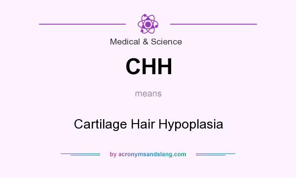 What does CHH mean? It stands for Cartilage Hair Hypoplasia