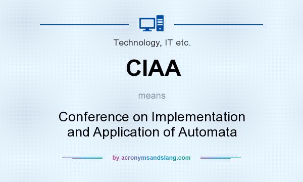 What does CIAA mean? It stands for Conference on Implementation and Application of Automata