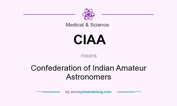 What does CIAA mean? It stands for Confederation of Indian Amateur Astronomers