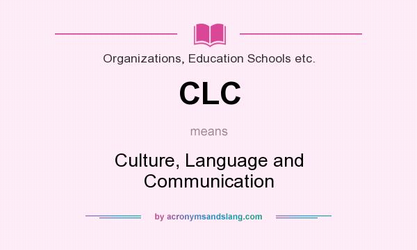 What does CLC mean? It stands for Culture, Language and Communication