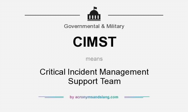 What does CIMST mean? It stands for Critical Incident Management Support Team
