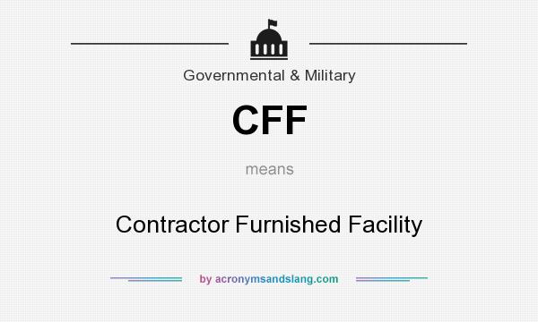 What does CFF mean? It stands for Contractor Furnished Facility