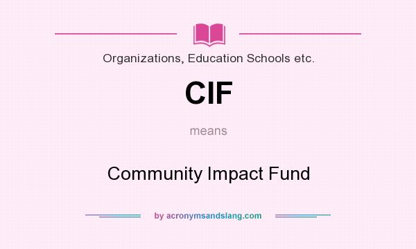 What does CIF mean? It stands for Community Impact Fund