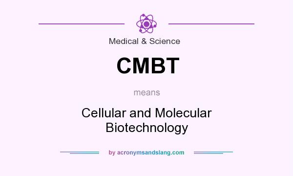 What does CMBT mean? It stands for Cellular and Molecular Biotechnology