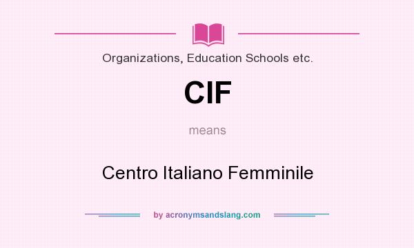 What does CIF mean? It stands for Centro Italiano Femminile