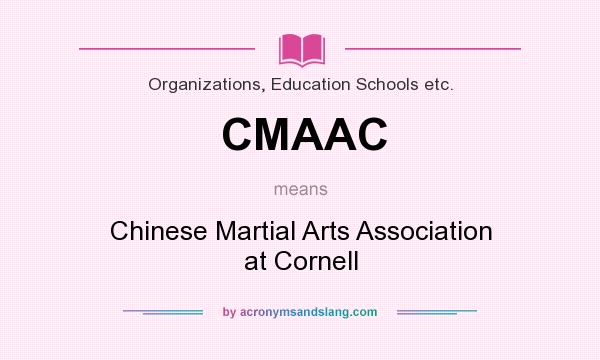 What does CMAAC mean? It stands for Chinese Martial Arts Association at Cornell