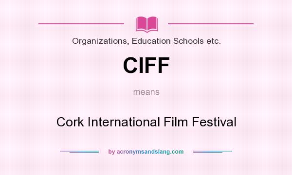 What does CIFF mean? It stands for Cork International Film Festival