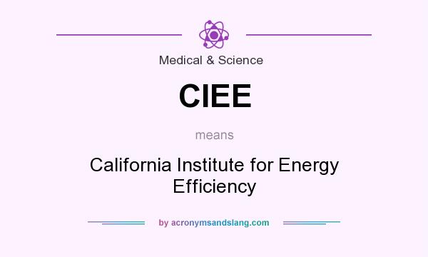 What does CIEE mean? It stands for California Institute for Energy Efficiency