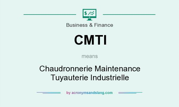 What does CMTI mean? It stands for Chaudronnerie Maintenance Tuyauterie Industrielle