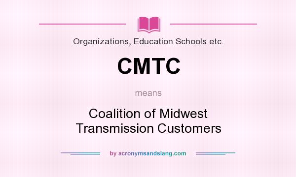 What does CMTC mean? It stands for Coalition of Midwest Transmission Customers