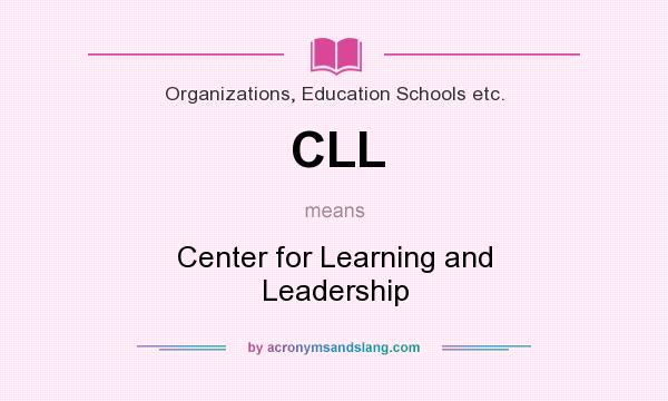 What does CLL mean? It stands for Center for Learning and Leadership