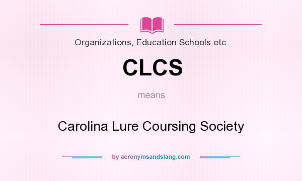 What does CLCS mean? It stands for Carolina Lure Coursing Society