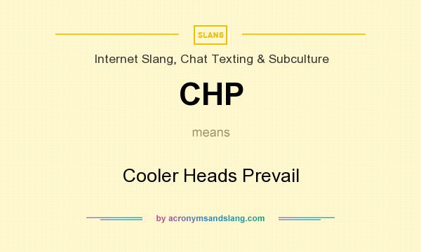 What does CHP mean? It stands for Cooler Heads Prevail