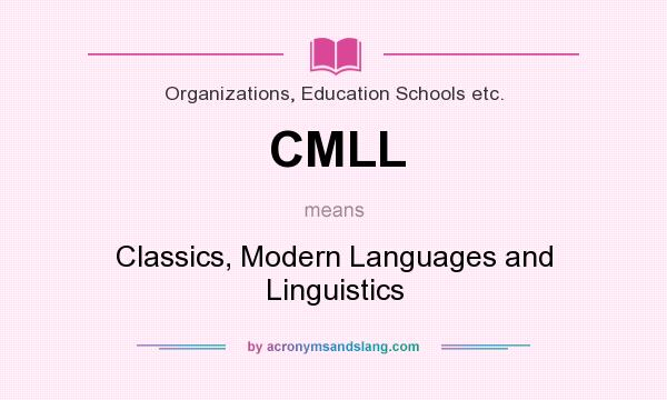 What does CMLL mean? It stands for Classics, Modern Languages and Linguistics