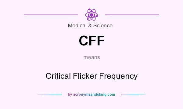 What does CFF mean? It stands for Critical Flicker Frequency