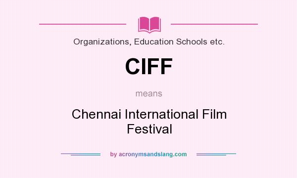 What does CIFF mean? It stands for Chennai International Film Festival