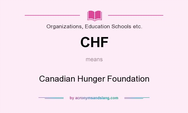 What does CHF mean? It stands for Canadian Hunger Foundation