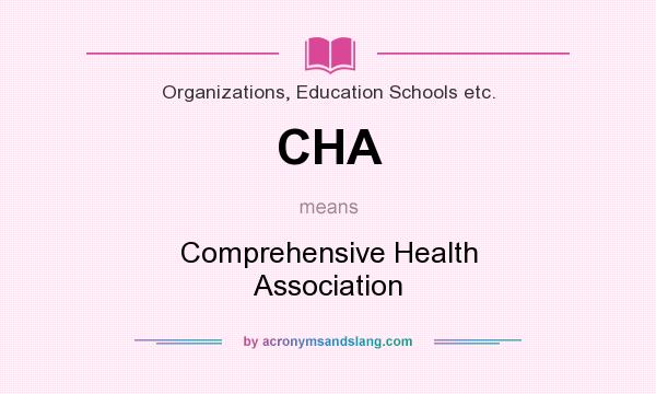 What does CHA mean? It stands for Comprehensive Health Association