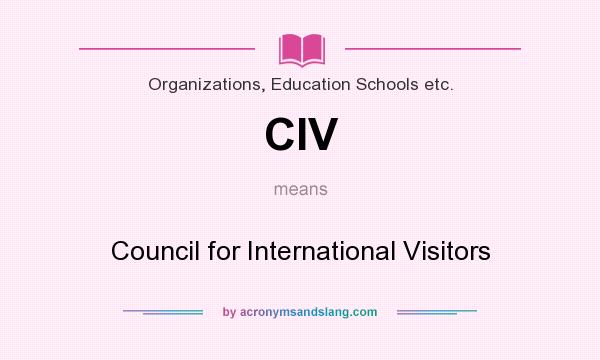 What does CIV mean? It stands for Council for International Visitors