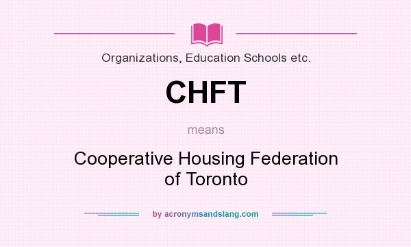 What does CHFT mean? It stands for Cooperative Housing Federation of Toronto