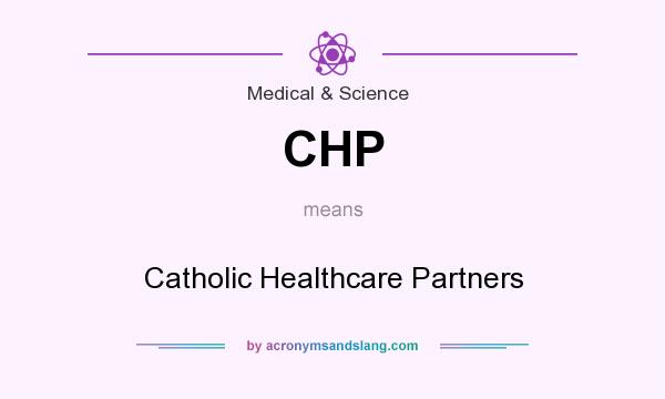 What does CHP mean? It stands for Catholic Healthcare Partners