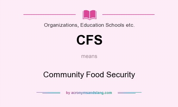What does CFS mean? It stands for Community Food Security