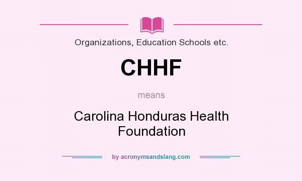 What does CHHF mean? It stands for Carolina Honduras Health Foundation