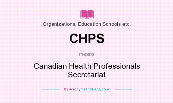 What does CHPS mean? It stands for Canadian Health Professionals Secretariat
