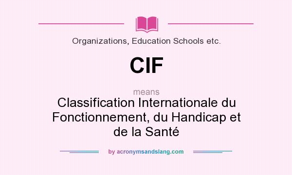 What does CIF mean? It stands for Classification Internationale du Fonctionnement, du Handicap et de la Santé