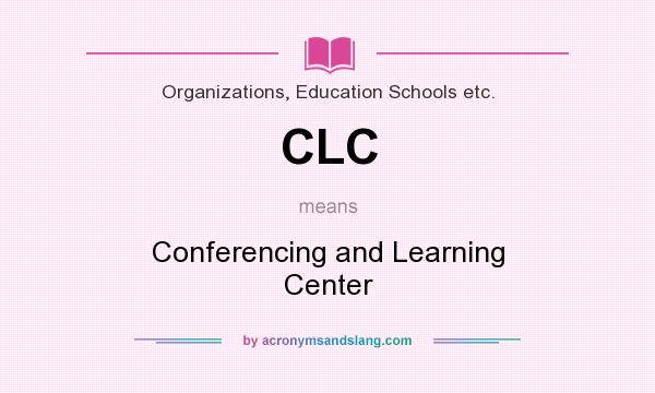 What does CLC mean? It stands for Conferencing and Learning Center