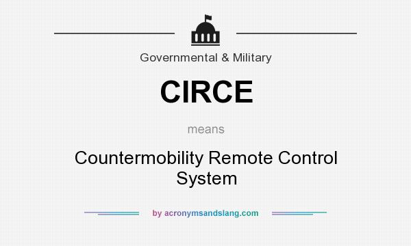What does CIRCE mean? It stands for Countermobility Remote Control System
