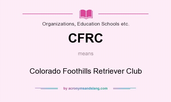 What does CFRC mean? It stands for Colorado Foothills Retriever Club