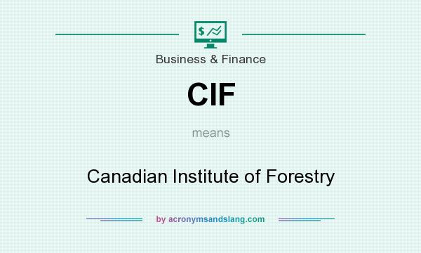 What does CIF mean? It stands for Canadian Institute of Forestry