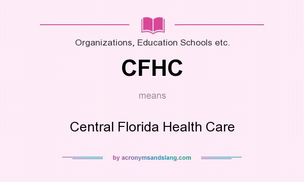 What does CFHC mean? It stands for Central Florida Health Care
