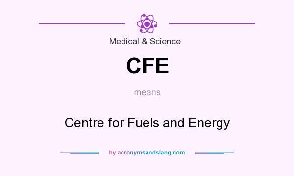 What does CFE mean? It stands for Centre for Fuels and Energy