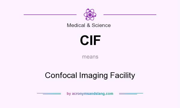 What does CIF mean? It stands for Confocal Imaging Facility