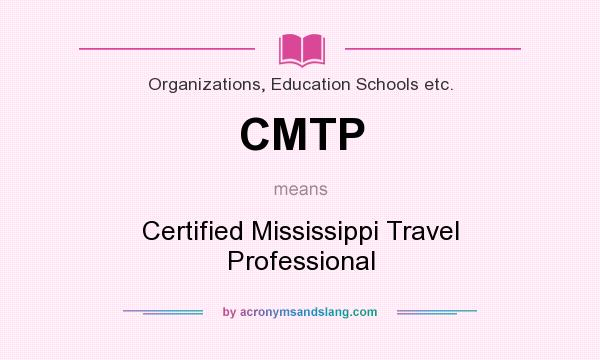 What does CMTP mean? It stands for Certified Mississippi Travel Professional