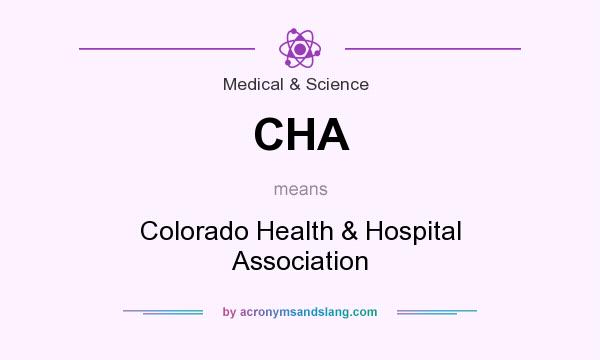 What does CHA mean? It stands for Colorado Health & Hospital Association