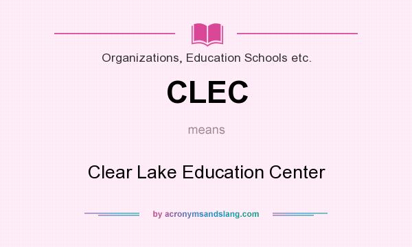 What does CLEC mean? It stands for Clear Lake Education Center